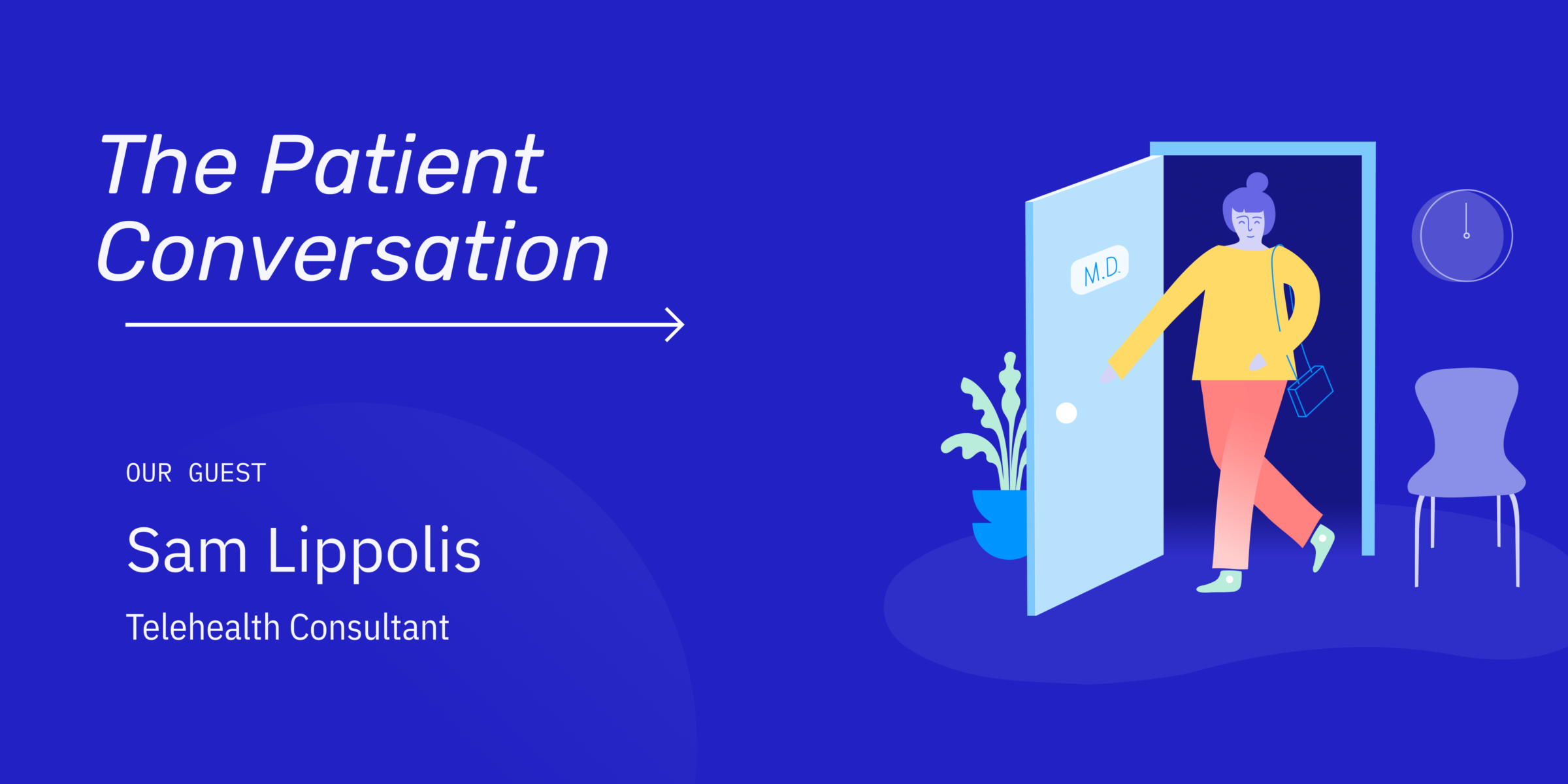 The Patient Conversation with guest Telehealth Consultant Sam Lippolis